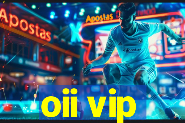 oii vip